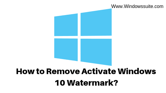 Photo of How to Remove Activate Windows 10 Watermark