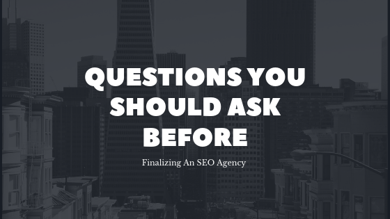 Photo of Questions You Should Ask Before Finalizing An SEO Agency